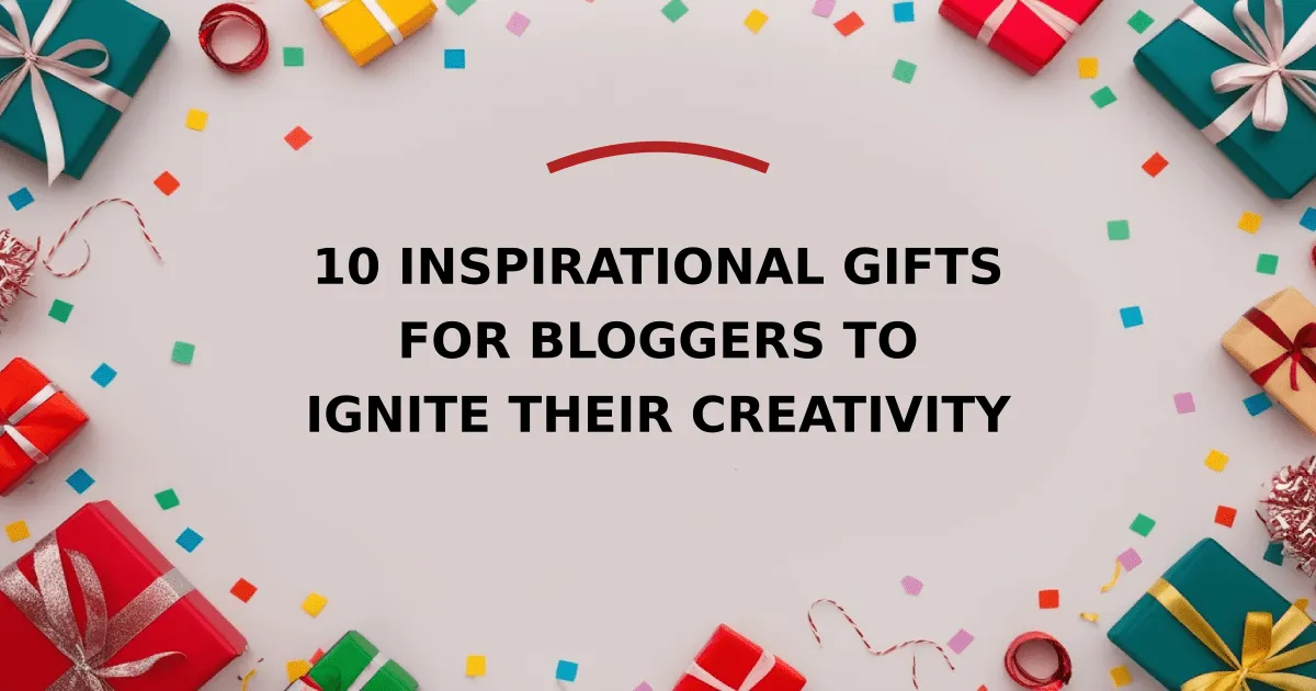 10 Inspirational Gifts for Bloggers to Ignite Their Creativity